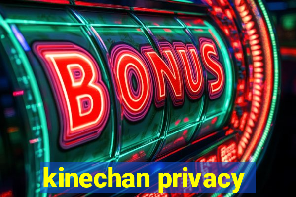 kinechan privacy